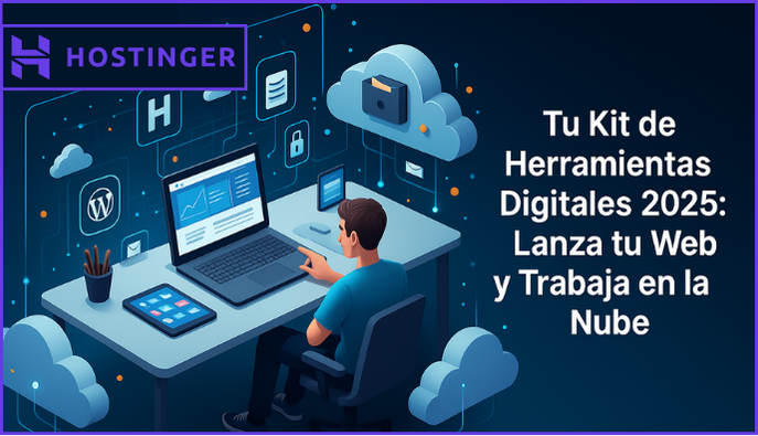 Tu Kit de Herramientas Digitales 2025: Lanza tu Web y Trabaja en la Nube (con Descuentos Exclusivos de Hostinger)